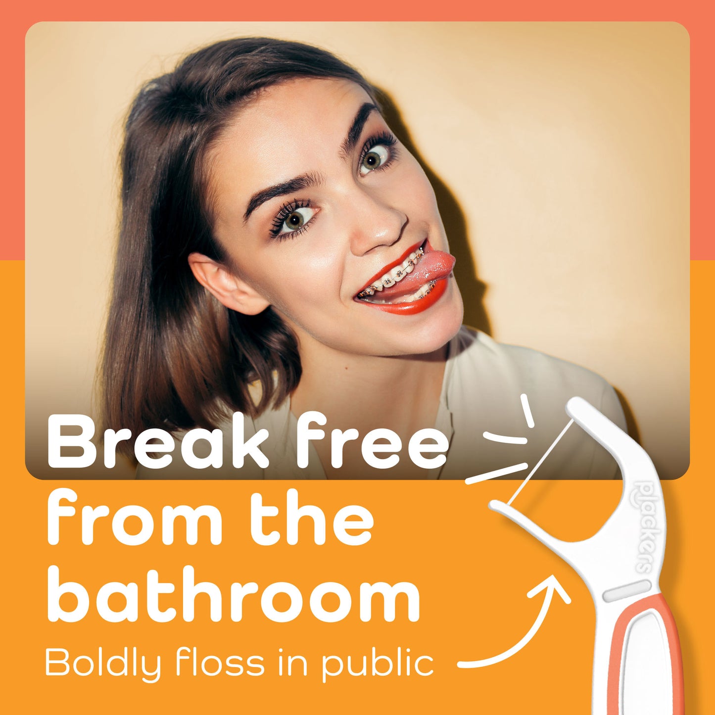 Break free from the bathroom. Boldly floss in public