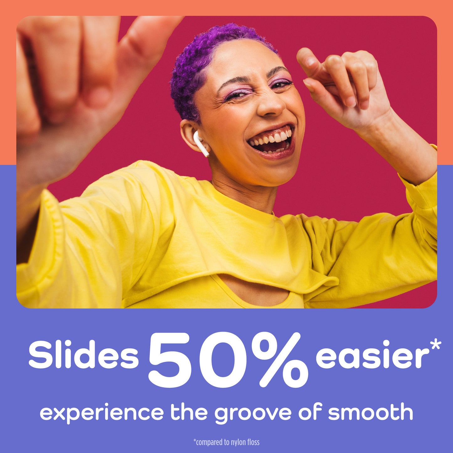 Slides 50% easier. Experience the groove of smooth